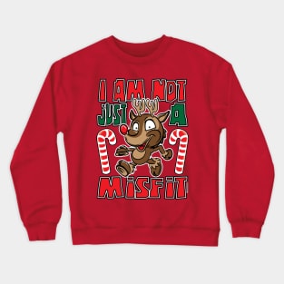 Rudolph Red Nose Reindeer I am not just a misfit Crewneck Sweatshirt